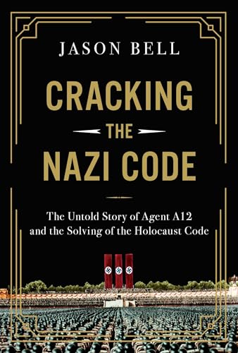 9781639366316: Cracking the Nazi Code: The Untold Story of Agent A12 and the Solving of the Holocaust Code
