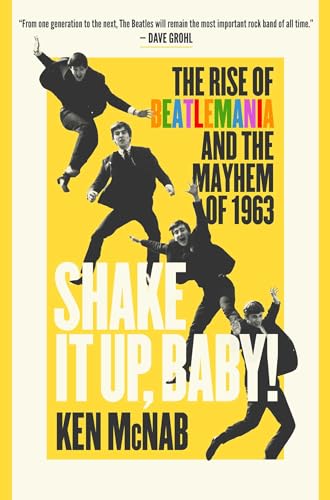 Stock image for Shake It Up, Baby!: The Rise of Beatlemania and the Mayhem of 1963 [Hardcover] McNab, Ken for sale by Lakeside Books
