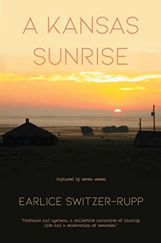 Stock image for A Kansas Sunrise: Captured by seven women Profound and ageless.a collective narrative of kinship, life and a celebration of memories. for sale by GreatBookPrices