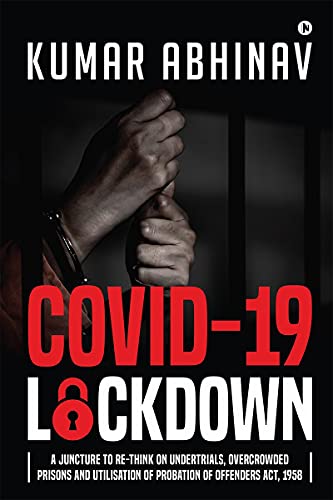 Stock image for Covid-19 Lockdown: A Juncture to Re-think on Undertrials, Overcrowded Prisons and Utilisation of Probation of Offenders Act, 1958 for sale by Books Puddle