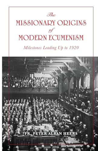 Imagen de archivo de Missionary Origins of Modern Ecumenism: Milestones Leading up to 1920 a la venta por GF Books, Inc.