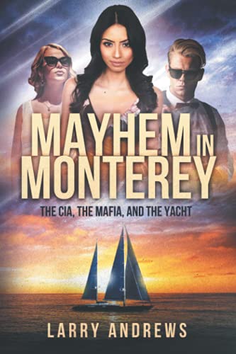 9781639447794: MAYHEM IN MONTEREY: THE CIA, THE MAFIA, AND THE YACHT (CIA Agent Marcus Peterson)