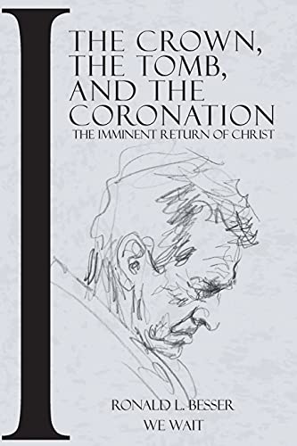 Stock image for The Crown, The Tomb, and The Coronation: The Imminent Return of Christ for sale by Bookmonger.Ltd