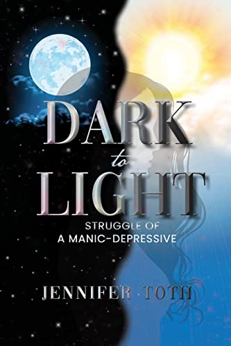 Stock image for Dark to Light: Struggle of a Manic-Depressive: Struggle of a Manic-depressive for sale by GreatBookPrices