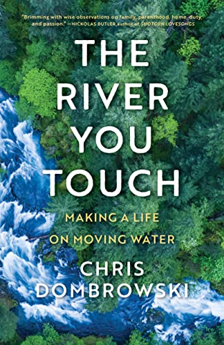 Imagen de archivo de The River You Touch : Making a Life on Moving Water a la venta por Better World Books