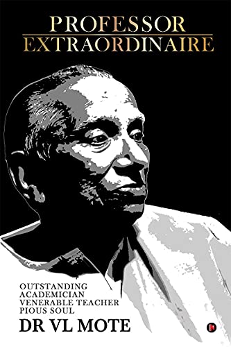 Beispielbild fr PROFESSOR EXTRAORDINAIRE: OUTSTANDING ACADEMICIAN VENERABLE TEACHER PIOUS SOUL DR VL MOTE zum Verkauf von medimops