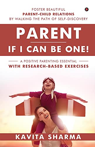 Imagen de archivo de Parent ? ? If I Can Be One!: Foster Beautiful Parent-Child Relations by Walking the Path of Self-Discovery a la venta por Books Puddle