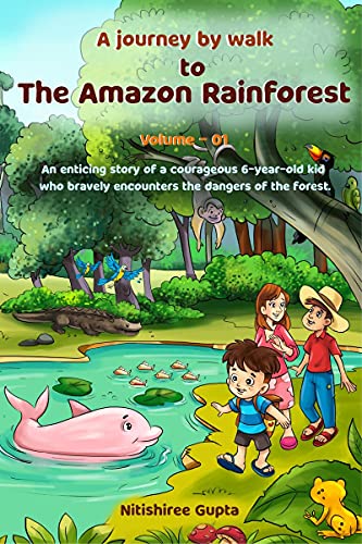 Stock image for A Journey by Walk to The Amazon Rainforest: An enticing story (based on facts) of a courageous 6-year-old kid who faces the dangers of the deadly forest for sale by Books Puddle