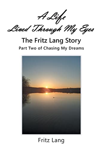 Stock image for A Life Lived Through My Eyes: The Fritz Lang Story: Part Two of Chasing My Dreams for sale by GF Books, Inc.