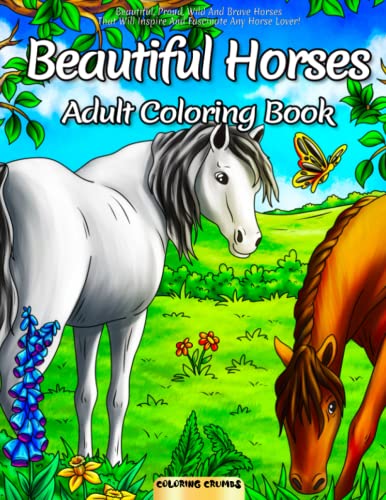 Imagen de archivo de Beautiful Horses Adult Coloring Book: Beautiful, Proud, Wild And Brave Horses That Will Inspire And Fascinate Any Horse Lover! a la venta por GF Books, Inc.