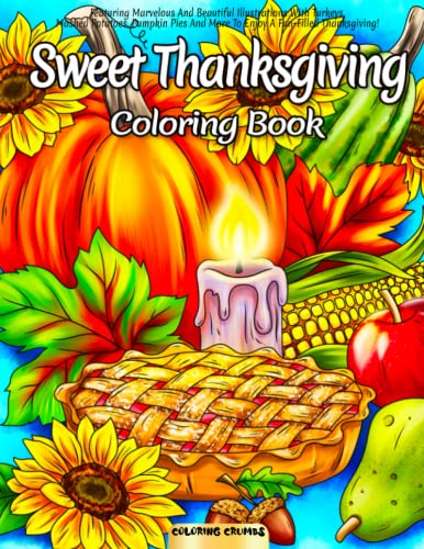 Imagen de archivo de Sweet Thanksgiving Coloring Book: Featuring Marvelous And Beautiful Illustrations With Turkeys, Mashed Potatoes, Pumpkin Pies And More To Enjoy A Fun-Filled Thanksgiving! a la venta por Books Unplugged