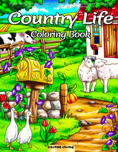 Imagen de archivo de Country Life Coloring Book: Featuring Majestic Illustrations Of Animals, Farms And Landscapes To Enjoy The Natural Beauty Of A Carefree Life In The Countryside. a la venta por GF Books, Inc.