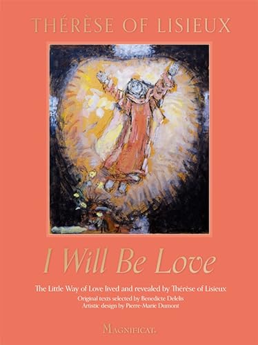 Stock image for I Will Be Love: The Little Way of Love Lived and Revealed by Thrse of Lisieux for sale by Goodwill Books