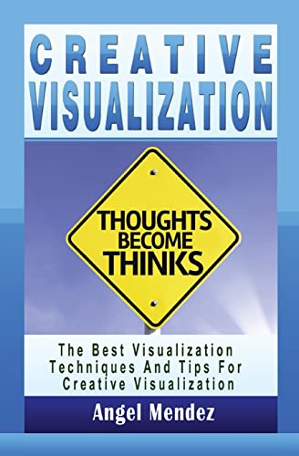 Stock image for Creative Visualization: The Best Visualization Techniques And Tips For Creative Visualization for sale by Big River Books
