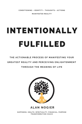 Imagen de archivo de Intentionally Fulfilled: The Actionable process of Manifesting your greatest reality and perceiving enlightenment through the meaning of life (Fulfillment Series) a la venta por SecondSale