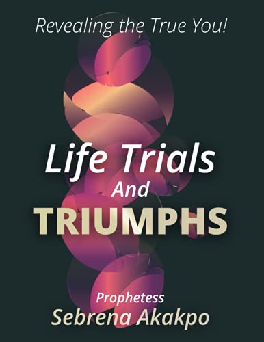 Stock image for Life Trials and Triumphs: Revealing The True You for sale by GF Books, Inc.