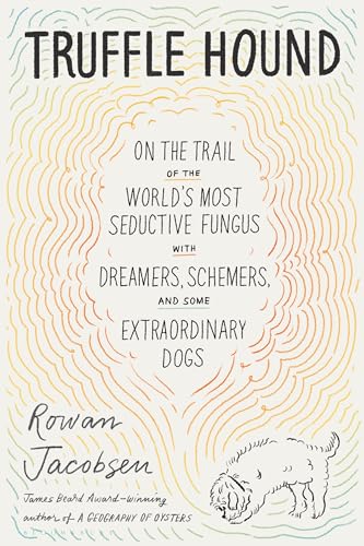 Beispielbild fr Truffle Hound: On the Trail of the World's Most Seductive Fungus, with Dreamers, Schemers, and Some Extraordinary Dogs zum Verkauf von Housing Works Online Bookstore