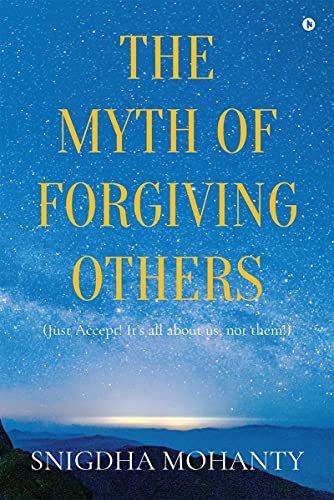 Stock image for The Myth of Forgiving Others: Just Accept! It's all about us, not them! for sale by Chiron Media