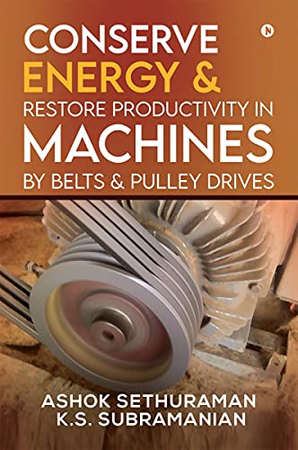 Stock image for Conserve Energy and Restore Productivity in Machines by Belts and Pulley Drives for sale by GF Books, Inc.