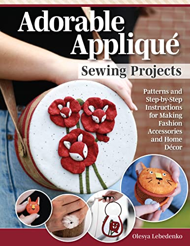 

Adorable Appliqué Sewing Projects : Patterns and Step-By-Step Instructions for Making Fashion Accessories and Home Décor