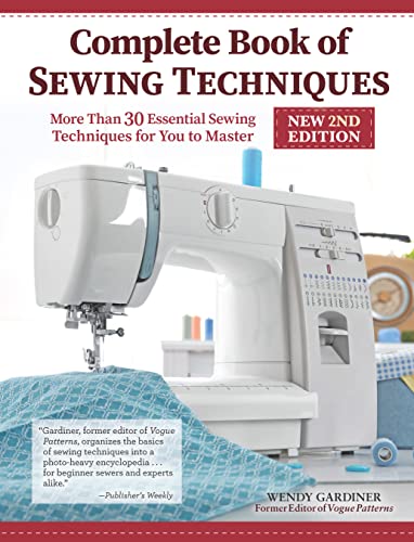 Stock image for Complete Book of Sewing Techniques, New 2nd Edition: More Than 30 Essential Sewing Techniques for You to Master (Landauer) Beginner's Guide or Refresher - Hand Sewing, Machine Sewing, Hems, and More for sale by Book Deals