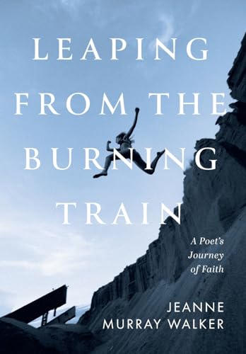 Imagen de archivo de Leaping from the Burning Train: A Poet's Journey of Faith a la venta por GreatBookPrices