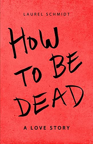 Beispielbild fr How to be Dead: A Love Story zum Verkauf von BooksRun