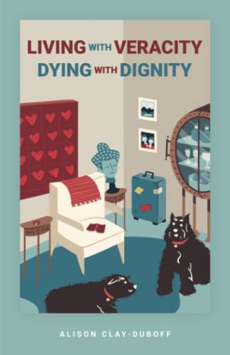 Imagen de archivo de Living with Veracity, Dying with Dignity a la venta por ThriftBooks-Dallas