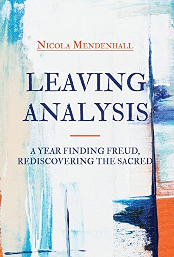 Stock image for Leaving Analysis: A Year Finding Freud, Rediscovering the Sacred for sale by California Books
