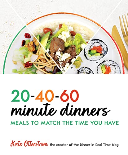 Imagen de archivo de 20-40-60 Minute Dinners: Meals to Match the Time You Have | Easy CookBook for Simple Meals - Quick and Easy Recipes a la venta por SecondSale