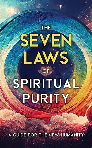 

The Seven Laws of Spiritual Purity: A Guide for the New Humanity (Sacred Wisdom Revived)