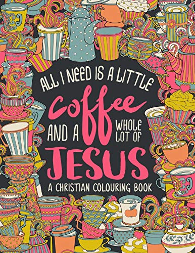 A Christian Colouring Book All I Need is a Little Coffee and a Whole Lot of Jesus Bible Verse Coloring Volume 9