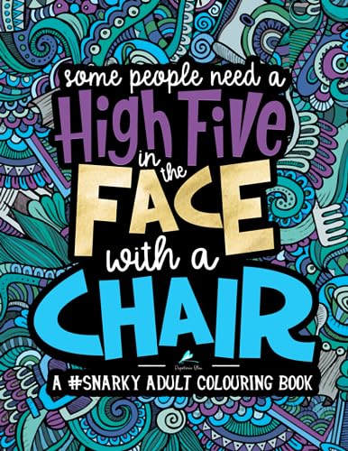 9781640010710: A Snarky Adult Colouring Book: Some People Need a High-Five, In the Face, With a Chair