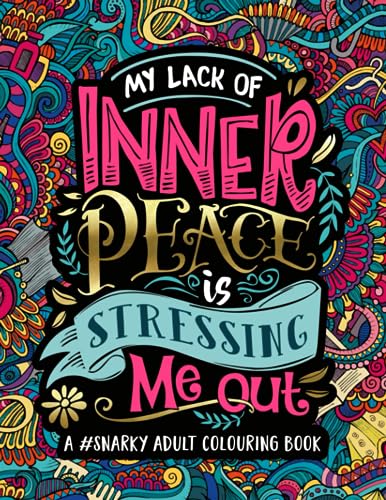 Stock image for A Snarky Adult Colouring Book: My Lack of Inner Peace is Stressing Me Out for sale by KuleliBooks