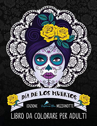 9781640010802: Dia de los muertos: Libro da colorare per adulti: Edizione mezzanotte: Teschi Messicani a tema sugar skull: Volume 2