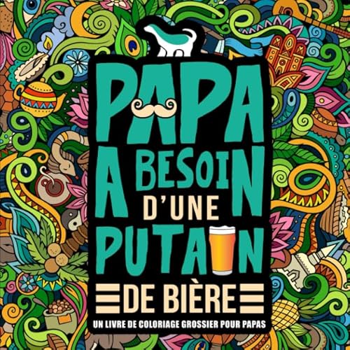 Beispielbild fr Papa a besoin d'une p*tain de bire : Un livre de coloriage grossier pour papas zum Verkauf von Ammareal