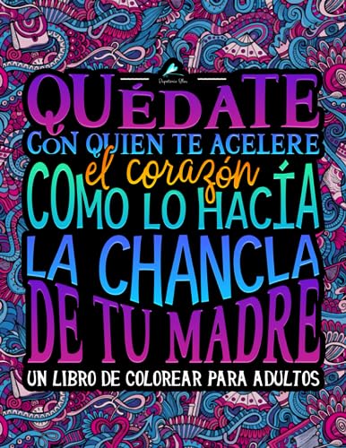 9781640015500: Qudate con quien te acelere el corazn como lo haca la chancla de tu madre: Un libro de colorear para adultos