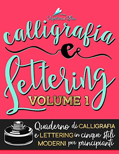 9781640018129: Calligrafia e Lettering: Quaderno di Calligrafia e Lettering in cinque stili moderni per principianti: Volume 1