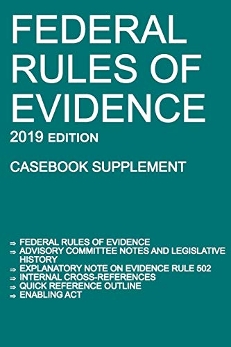 Stock image for Federal Rules of Evidence; 2019 Edition (Casebook Supplement): With Advisory Committee notes, Rule 502 explanatory note, internal cross-references, quick reference outline, and enabling act for sale by SecondSale