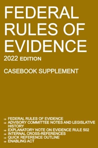 9781640021082: Federal Rules of Evidence; 2022 Edition (Casebook Supplement): With Advisory Committee notes, Rule 502 explanatory note, internal cross-references, quick reference outline, and enabling act