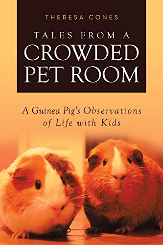 Beispielbild fr Tales from a Crowded Pet Room: A Guinea Pigs Observations of Life with Kids zum Verkauf von Goodwill of Colorado
