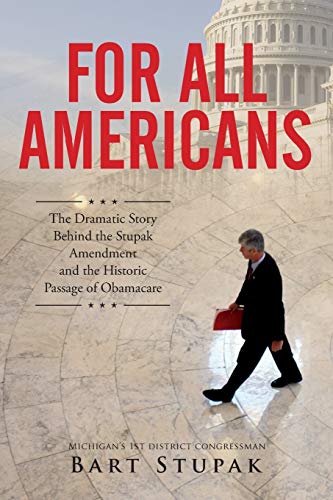 Beispielbild fr For All Americans : The Dramatic Story Behind the Stupak Amendment and the Historic Passage of Obamacare zum Verkauf von Better World Books
