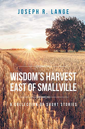 Beispielbild fr Wisdom's Harvest East of Smallville: A Collection of Short Stories zum Verkauf von Lakeside Books