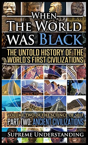 Imagen de archivo de When the World Was Black Part Two: The Untold History of the World's First Civilizations - Ancient Civilizations a la venta por HPB-Red