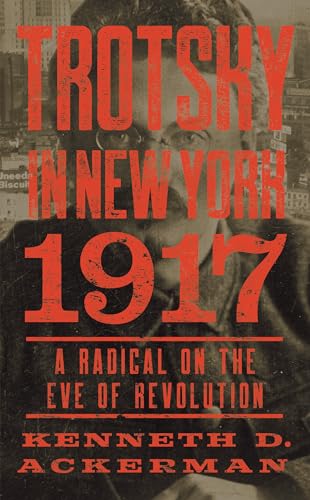 Stock image for Trotsky in New York, 1917: A Radical on the Eve of Revolution for sale by ThriftBooks-Dallas