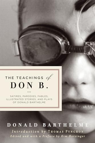 Stock image for The Teachings of Don B.: Satires, Parodies, Fables, Illustrated Stories, and Plays of Donald Barthelme for sale by Revaluation Books