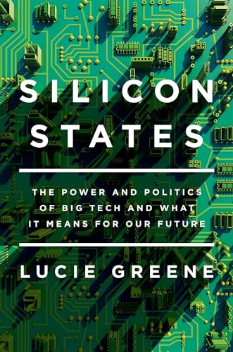 9781640090712: Silicon States: The Power and Politics of Big Tech and What It Means for Our Future