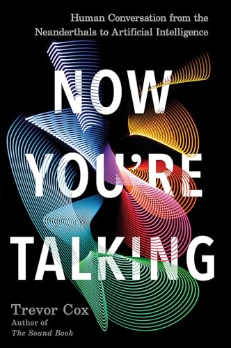 9781640090798: Now You're Talking: Human Conversation from the Neanderthals to Artificial Intelligence