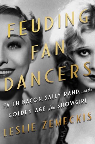 Stock image for Feuding Fan Dancers : Faith Bacon, Sally Rand, and the Golden Age of the Showgirl for sale by Better World Books