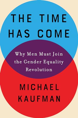 Beispielbild fr The Time Has Come : Why Men Must Join the Gender Equality Revolution zum Verkauf von Better World Books